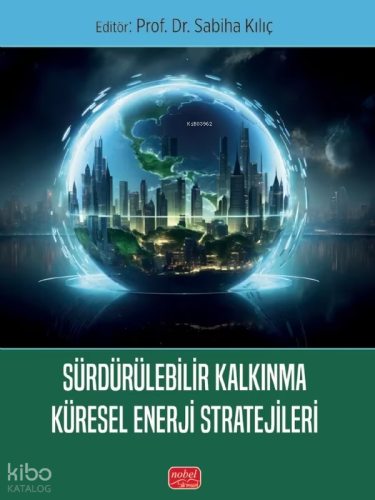 Sürdürülebilir Kalkınma Küresel Enerji Stratejileri Sabiha Kılıç