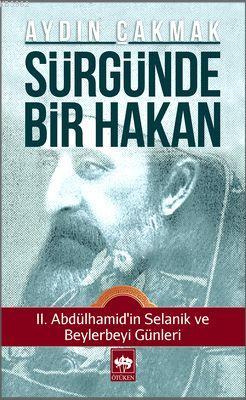 Sürgünde Bir Hakan; II. Abdülhamid'in Selanik ve Beylerbeyi Günleri