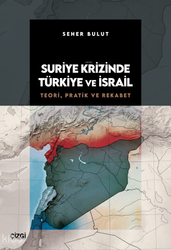 Suriye Krizinde Türkiye ve İsrail;Teori, Pratik ve Rekabet