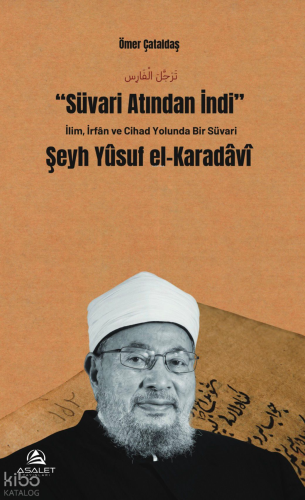 Süvari Atından İndi;İlim, İrfan ve Cihad Yolunda Bir Süvari Yusuf El-K