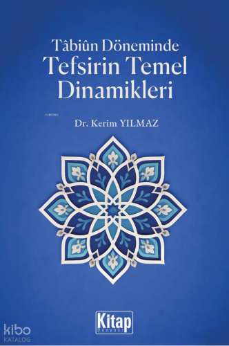 Tabiun Döneminde Tefsirin Temel Dinamikleri Kerim Yılmaz