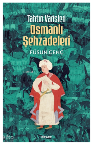 Tahtın Varisleri Osmanlı Şehzadeleri Füsun Genç