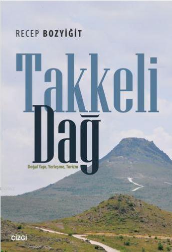 Takkeli Dağ; (Doğal Yapı, Yerleşme, Turizm)