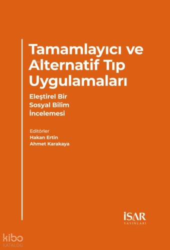 Tamamlayıcı ve Alternatif Tıp Uygulamaları;Eleştirel Bir Sosyal Bilim İncelemesi