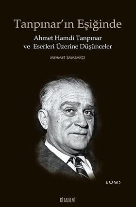 Tanpınar'ın Eşiğinde; Ahmet Hamdi Tanpınar ve Eserleri Üzerine Düşünceler