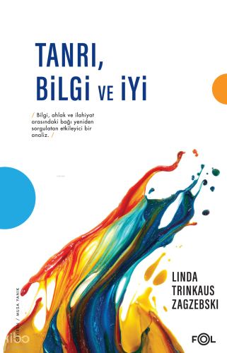 Tanrı, Bilgi ve İyi ;Din Felsefesi Yazıları Linda Trinkaus Zagzebski