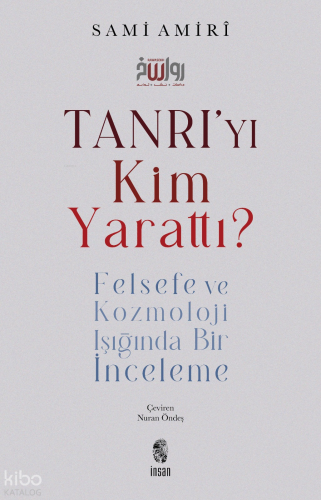 Tanrı’yı Kim Yarattı?;Felsefe ve Kozmoloji Işığında Bir İnceleme Sami 
