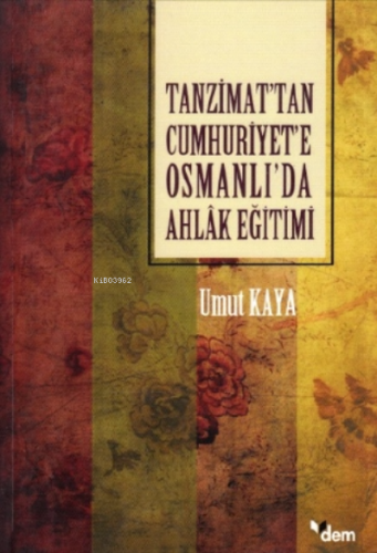 Tanzimat'tan Cumhuriyet'e Osmanlı'da Ahlâk Eğitimi Umut Kaya