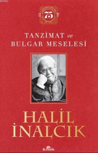 Tanzimat ve Bulgar Meselesi (Ciltli); (Ciltli Özel Baskı) - Doktora Tezinin 75. Yılı