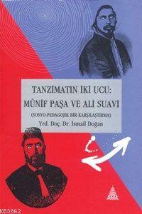 Tanzimatın İki Ucu Münif Paşa ve Ali Suavi İsmail Doğan