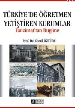 Tanzimattan Bugüne Türkiye'de Öğretmen Yetiştiren Kurumlar