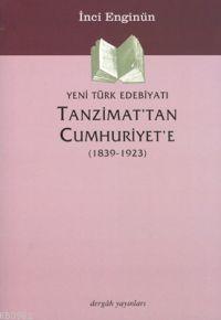 Tanzimat'tan Cumhuriyete Yeni Türk Edebiyatı (1839-1923) İnci Enginün