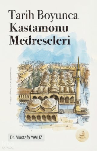 Tarih Boyunca Kastamonu Medreseleri Mustafa Yavuz