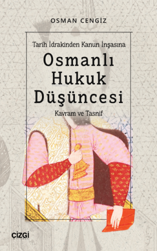 Tarih İdrakinden Kanun İnşasına Osmanlı Hukuk Düşüncesi ; (Kavram ve Tasnif)