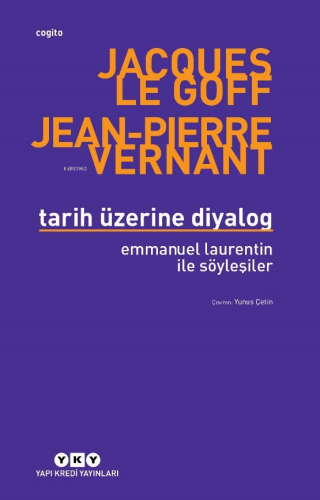 Tarih Üzerine Diyalog ;Emmanuel Laurentin ile Söyleşiler Jacques Le Go
