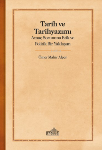 Tarih Ve Tarihyazımı;Amaç Sorununa Etik ve Politik Bir Yaklaşım