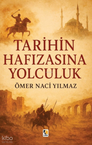 Tarihin Hafızasına Yolculuk Ömer Naci Yılmaz