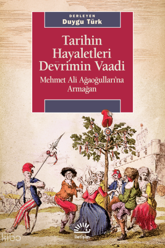 Tarihin Hayaletleri Devrimin Vaadi;Mehmet Ali Ağaoğulları'na Armağan K