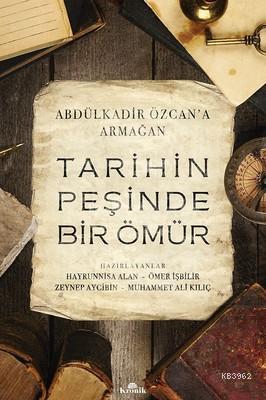 Tarihin Peşinde Bir Ömür - Abdülkadir Özcan'a Armağan