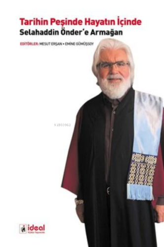 Tarihin Peşinde Hayatın İçinde Selahaddin Önder’e Armağan