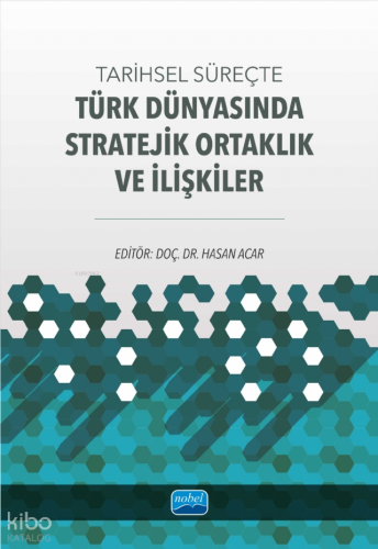 Tarihsel Süreçte Türk Dünyasında Stratejik Ortaklık ve İlişkiler Kolek