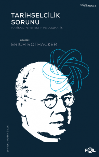Tarihselcilik Sorunu -Hakikat, Perspektif ve Dogmatik- Erich Rothacker