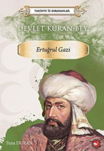 Tarihte İz Bırakanlar Devlet Kuran Bey ;Ertuğrul Gazi