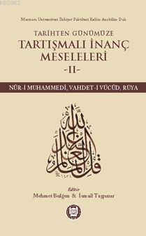Tarihten Günümüze Tartışmalı İnanç Meseleleri II; (Nûr-I Muhammedî, Vahdet-I Vücûd, Rüya)
