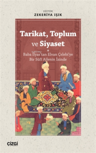 Tarikat, Toplum ve Siyaset (Baba İlyas'tan Elvan Çelebi'ye Bir Süfi Ailenin İzinde)