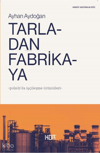 Tarladan Fabrikaya;Polatlı'da İşçileşme Örüntüleri Ayhan Aydoğan
