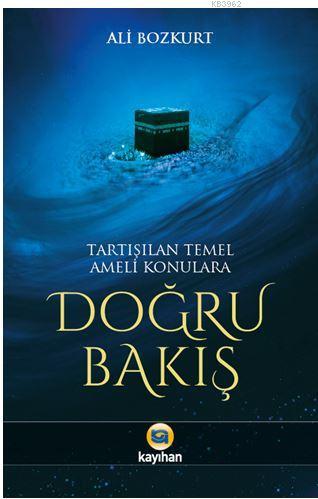 Tartışılan Temel Ameli Konulara Doğru Bakış Ali Bozkurt