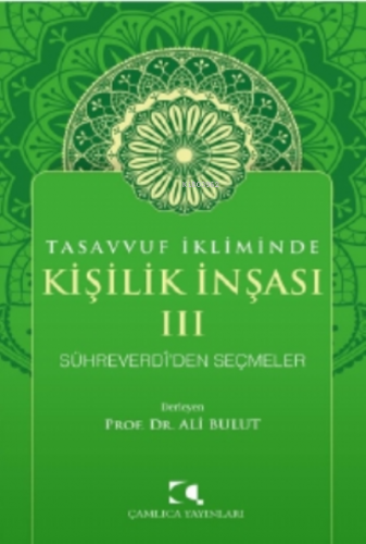 Tasavvuf İkliminde Kişilik İnşası - III;Sühreverdi'den Seçmeler Ali Bu