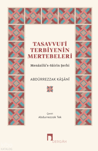 Tasavvufî Terbiyenin Mertebeleri;Menâzilü’s-Sâirîn Şerhi Abdürrezzak K