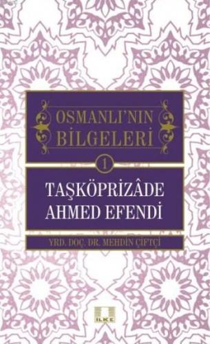Taşköprizade Ahmed Efendi; Osmanlının Bilgeleri 1