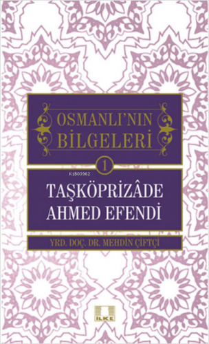 Taşköprizade Ahmed Efendi - Osmanlı'nın Bilgeleri 1