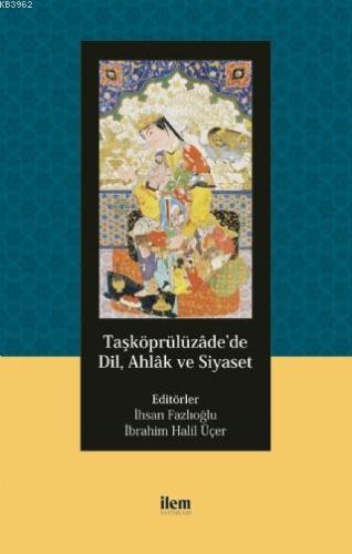 Taşköprülüzâde'de Dil, Ahlâk ve Siyaset