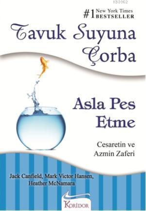 Tavuk Suyuna Çorba - Asla Pes Etme; Cesaretin ve Azmin Zaferi