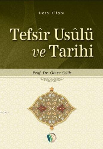 Tefsîr Usûlü ve Tarihi Ömer Çelik (Prof. Dr.)