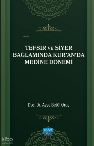 Tefsir ve Siyer Bağlamında Kur’an’da Medine Dönemi Ayşe Betül Oruç