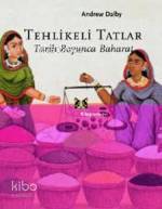Tehlikeli Tatlar; Tarih Boyunca Baharat Andrew Dalby