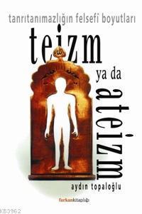 Teizm Ya Da Ateizm; Tanrıtanımazlığın Felsefi Boyutları