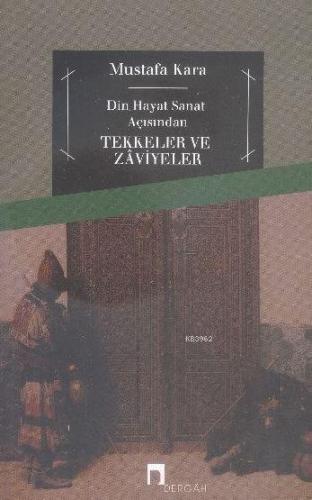 Tekkeler ve Zaviyeler; Din Hayat Sanat Açısından