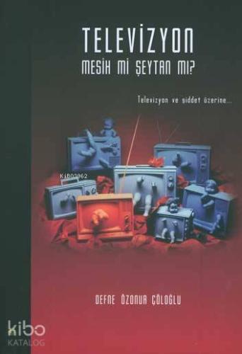 Televizyon Mesih mi Şeytan mı?; Televizyon ve Şiddet Üzerine...