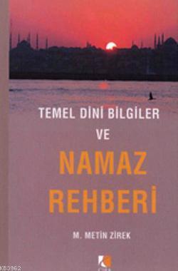Temel Dini Bilgiler ve Namaz Rehberi M. Metin Zirek