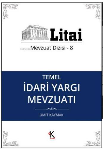 Temel İdari Yargı Mevzuatı; Litai Mevzuat Dizisi- 8 Ümit Kaymak