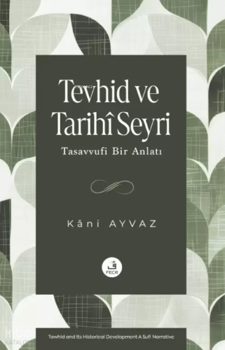 Tevhid ve Tarihî Seyri ;Tasavvufi Bir Anlatı Kâni Ayvaz
