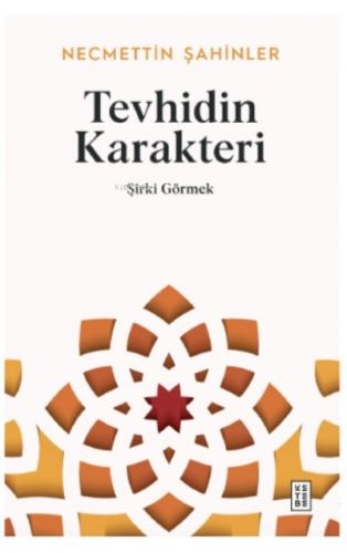 Tevhidin Karakteri;Şirki Görmek Necmettin Şahinler