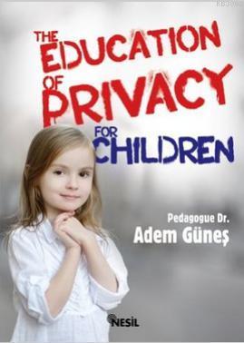 The Education Of Privacy For Children Adem Güneş (Pedagog)