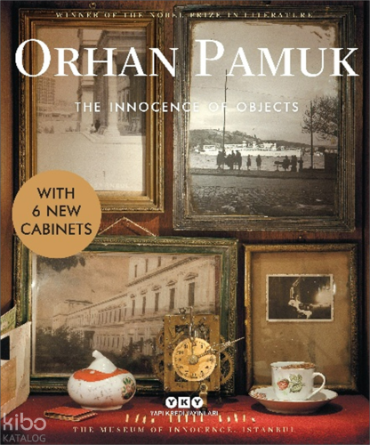 The Innocence of Objects - With 6 New Cabinets Orhan Pamuk