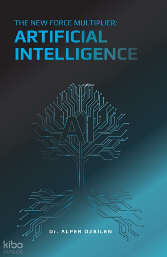 The New Force Multiplier: Artificial Intelligence Alper Özbilen